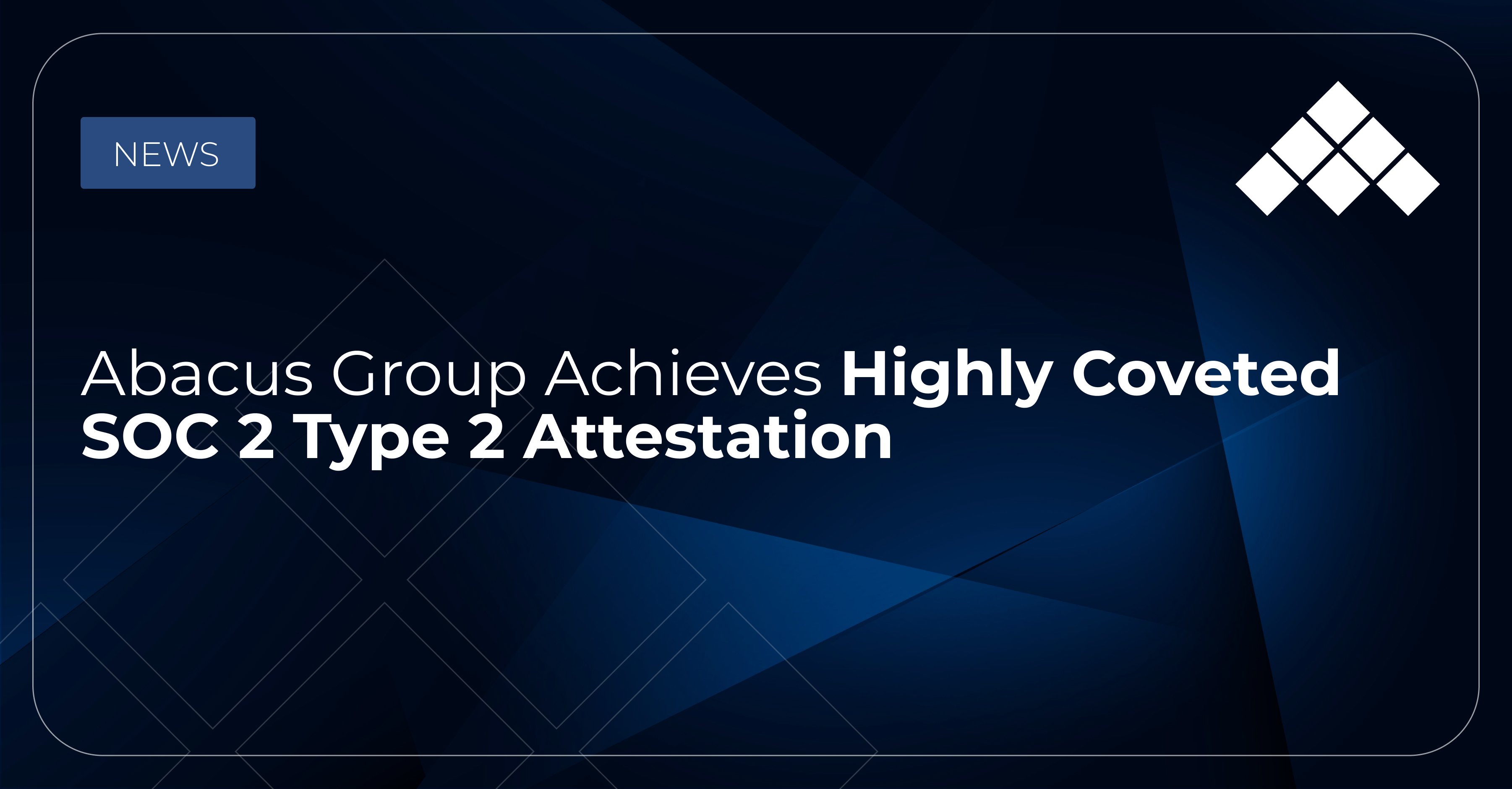Abacus Group Achieves Highly Coveted SOC 2 Type 2 Attestation