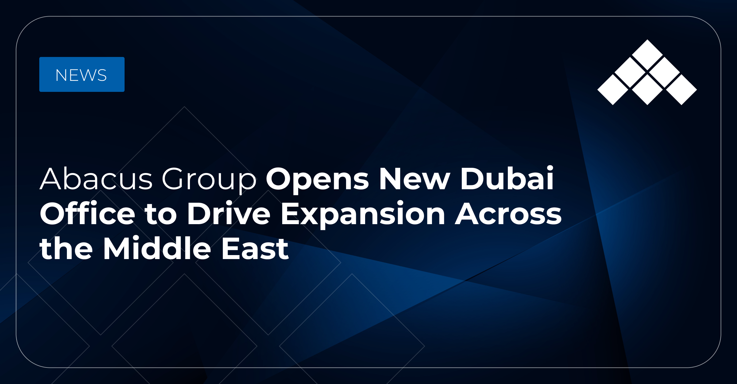 Abacus Group Opens New Dubai Office to Drive Expansion Across the Middle East