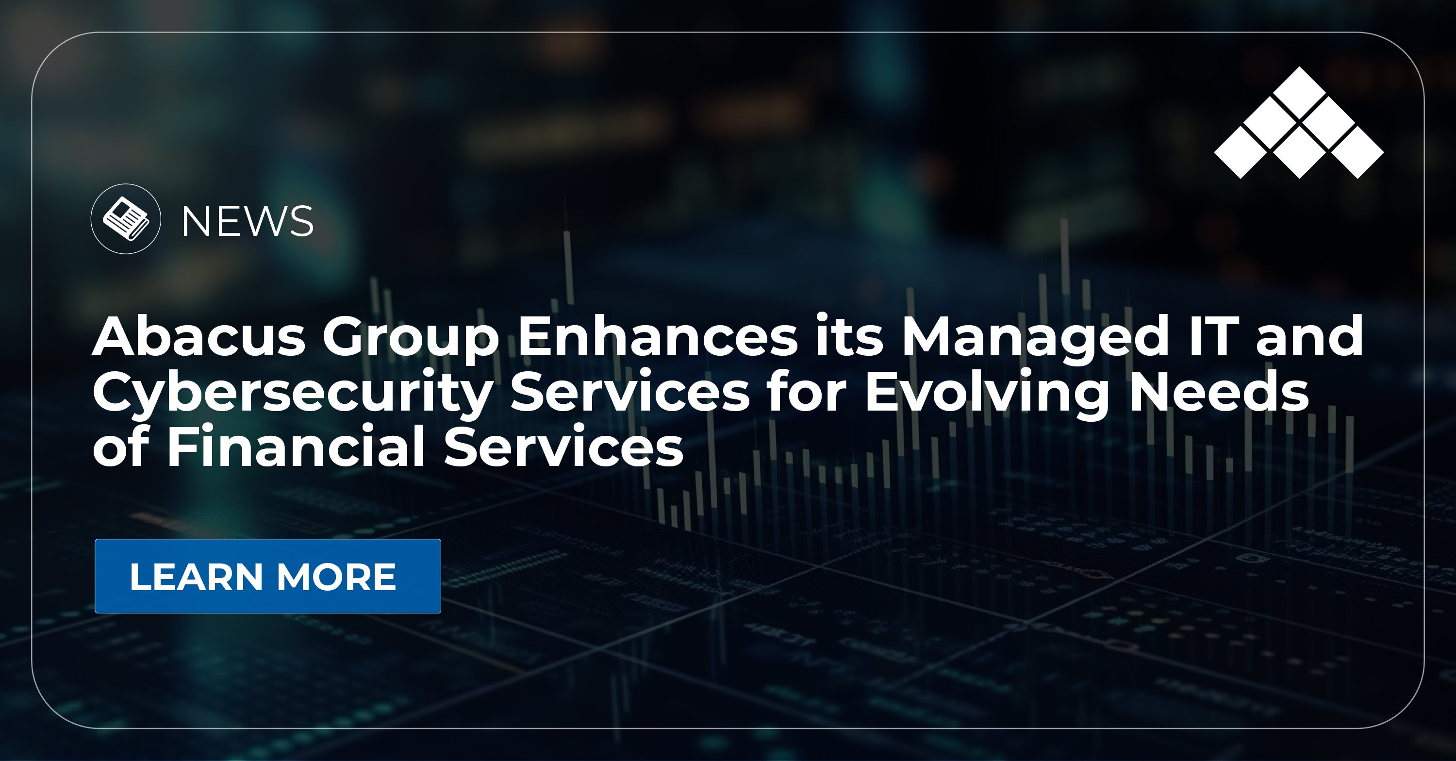 Abacus Group Enhances its Managed IT and Cybersecurity Services for Evolving Needs of Financial Services